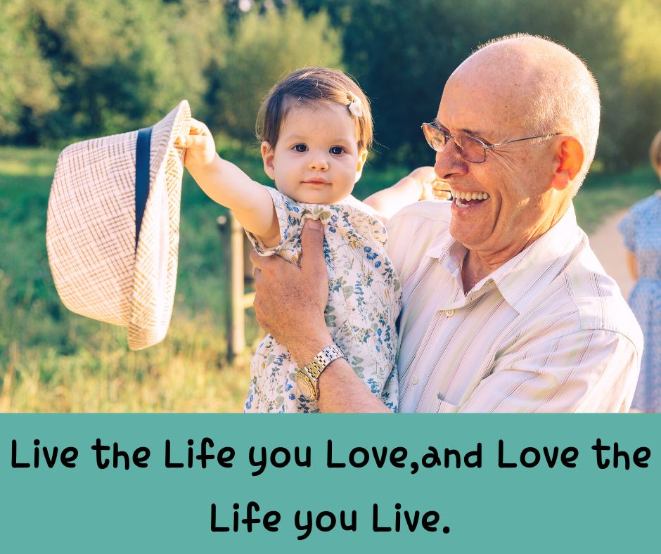 Live the Life you Love,and Love the Life you Live.
